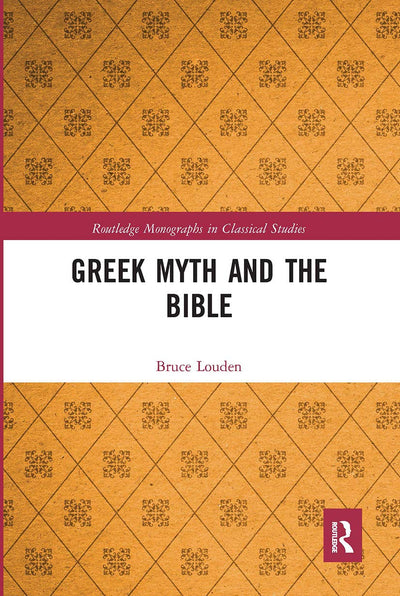 Greek Myth and the Bible (Routledge Monographs in Classical Studies)