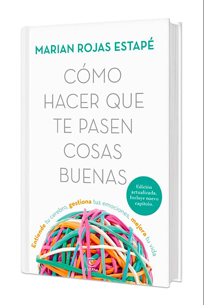Cmo hacer que te pasen cosas buenas: Entiende tu cerebro, gestiona tus emociones, mejora tu vida (Nueva Edicin Tapa Dura) / How To Make Good Things Happen (New Edition) (Spanish Edition)