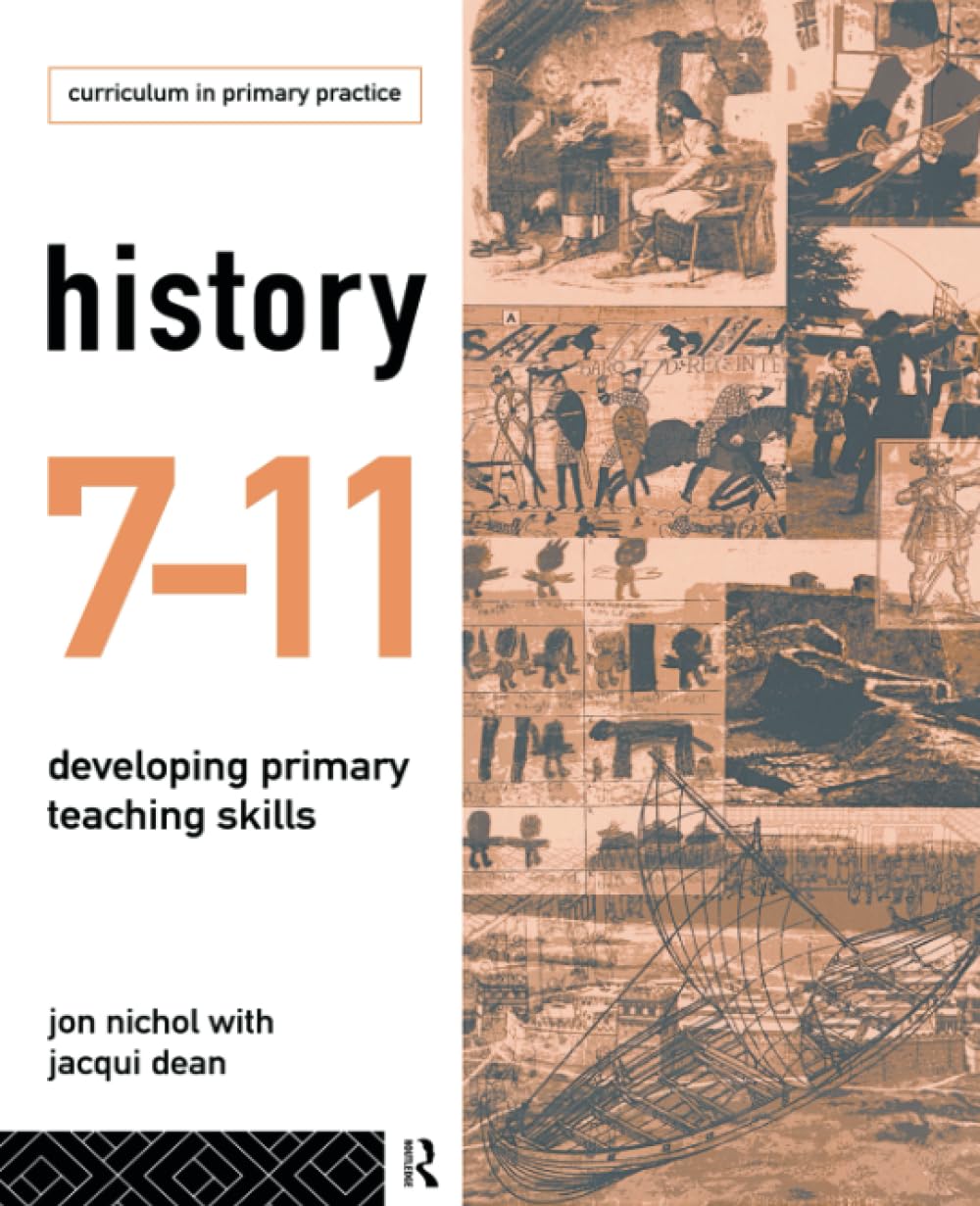 History 7-11: Developing Primary Teaching Skills (Curriculum in Primary Practice)