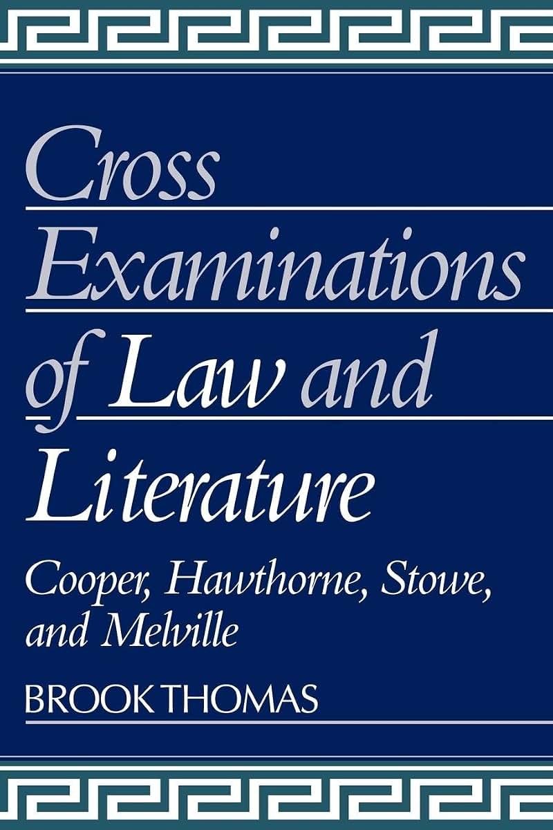 Cross-Examinations of Law and Literature: Cooper, Hawthorne, Stowe, and Melville (Cambridge Studies in American Literature and Culture, Series Number 21)