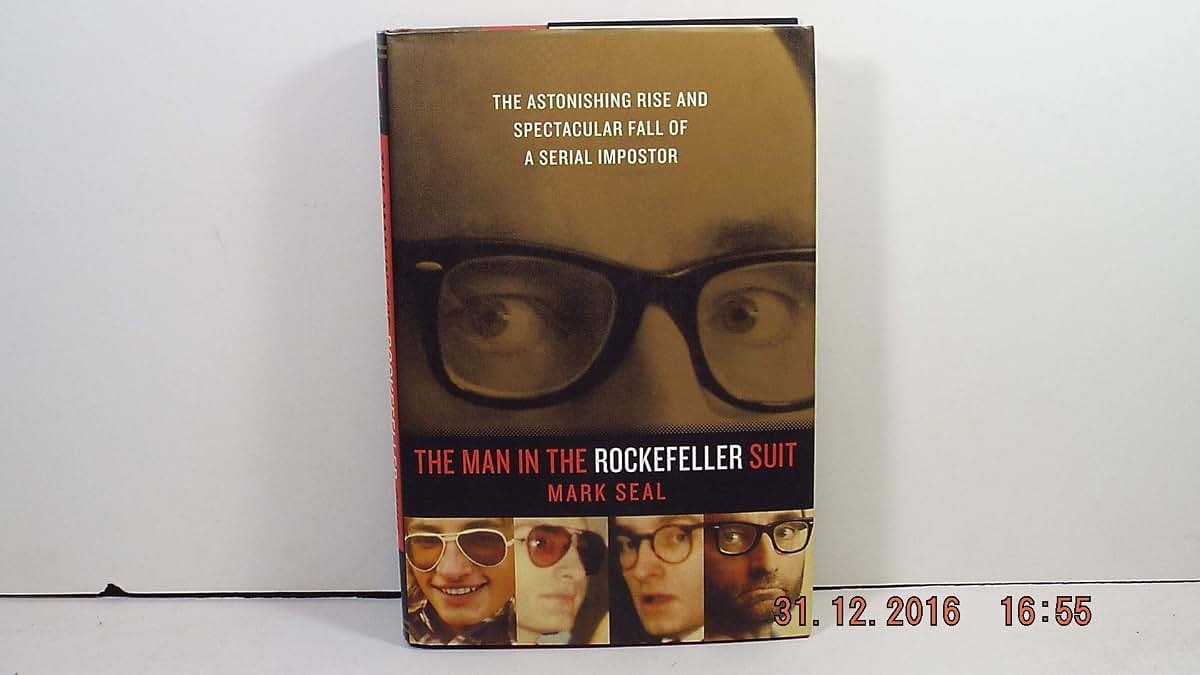 The Man in the Rockefeller Suit: The Astonishing Rise and Spectacular Fall of a Serial Imposter