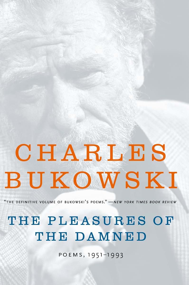 The Pleasures of the Damned: Poems, 1951-1993 by Bukowski, C