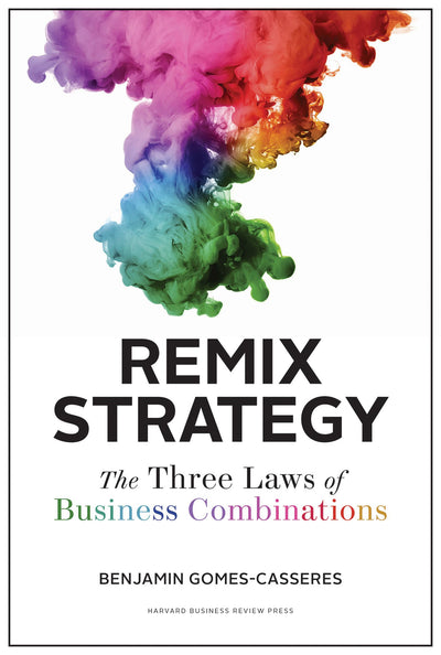 Remix Strategy: The Three Laws of Business Combinations (Har