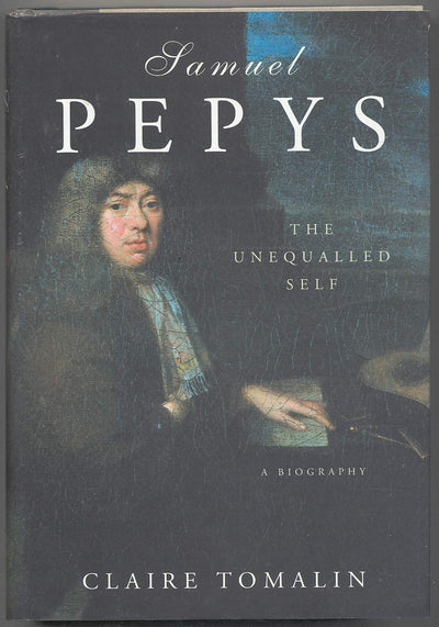 Samuel Pepys: The Unequalled Self by Tomalin, Claire