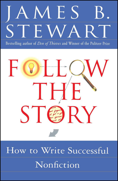Follow the Story: How to Write Successful Nonfiction by Jame