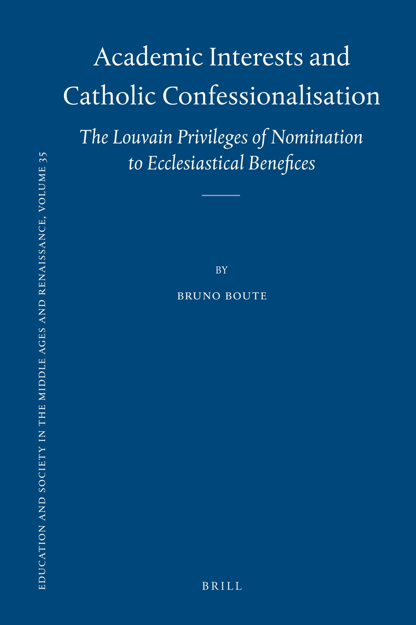 Academic Interests and Catholic Confessionalisation (Education and Society in the Middle Ages and Renaissance, 35)