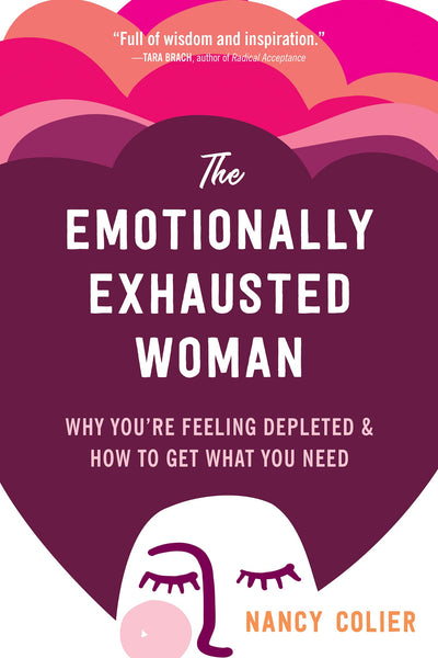 The Emotionally Exhausted Woman: Why Youre Feeling Depleted and How to Get What You Need