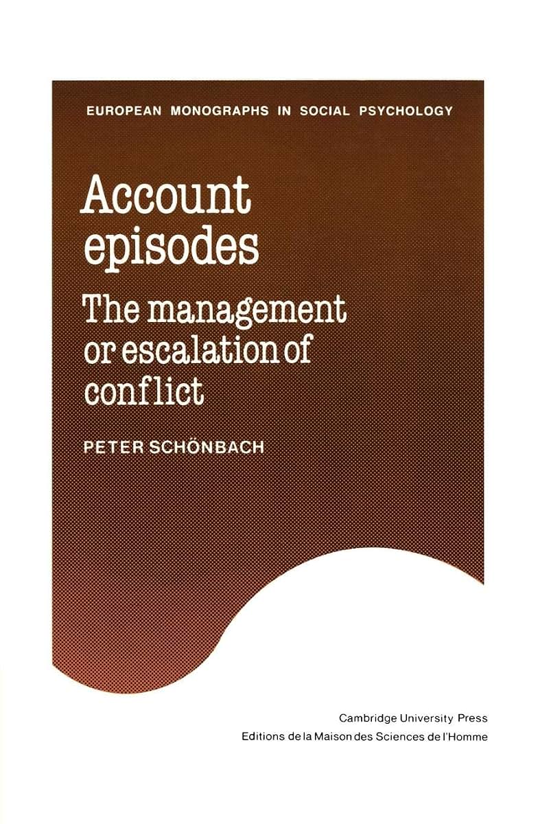 Account Episodes: The Management or Escalation of Conflict (European Monographs in Social Psychology)