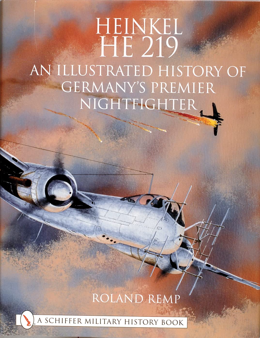 Heinkel He 219: An Illustrated History of Germanys Premier Nightfighter (Schiffer Military History)