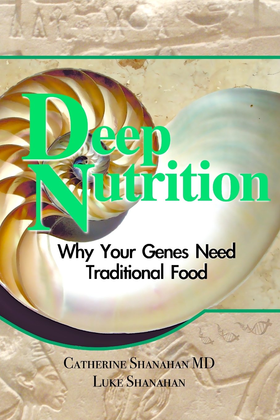 Deep Nutrition: Why Your Genes Need Traditional Food by Cath