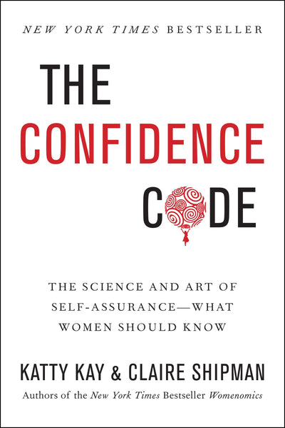The Confidence Code: The Science and Art of Self-Assurance
