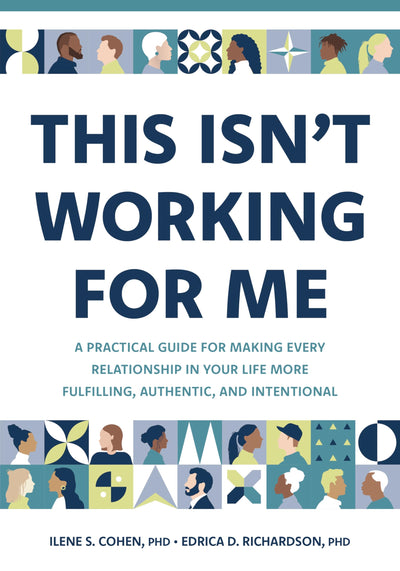 This Isnt Working for Me: A Practical Guide for Making Every Relationship in Your Life More Fulfilling, Authentic, and Intentional