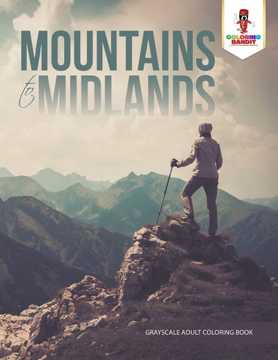Mountains to Midlands : Grayscale Adult Coloring Book