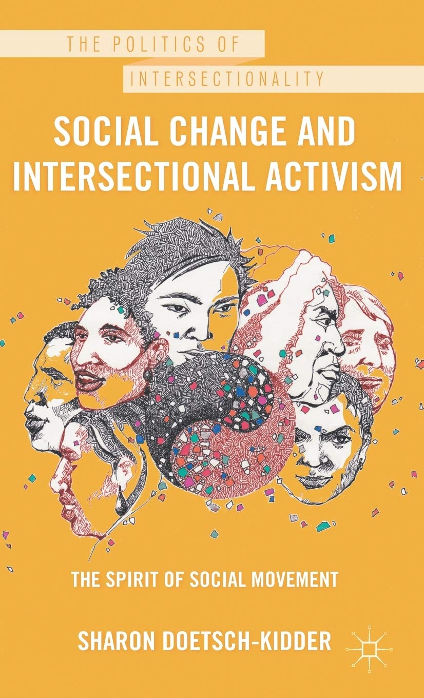 Social Change and Intersectional Activism: The Spirit of Social Movement (The Politics of Intersectionality)