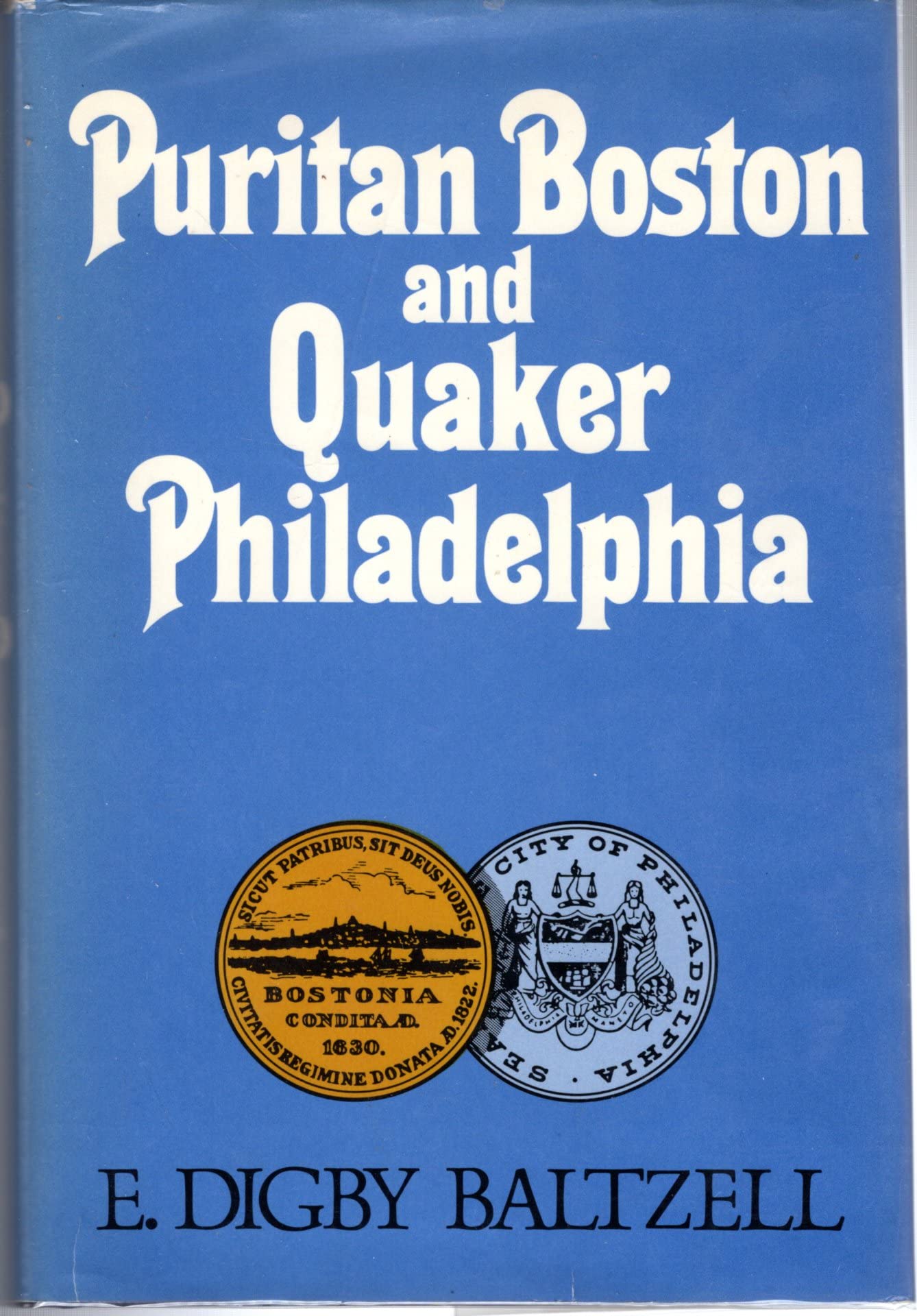 Puritan Boston and Quaker Philadelphia: Two Protestant Ethics and the Spirit of Class Authority and Leadership