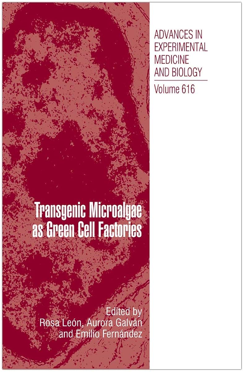 Transgenic Microalgae as Green Cell Factories (Advances in Experimental Medicine and Biology, 616)