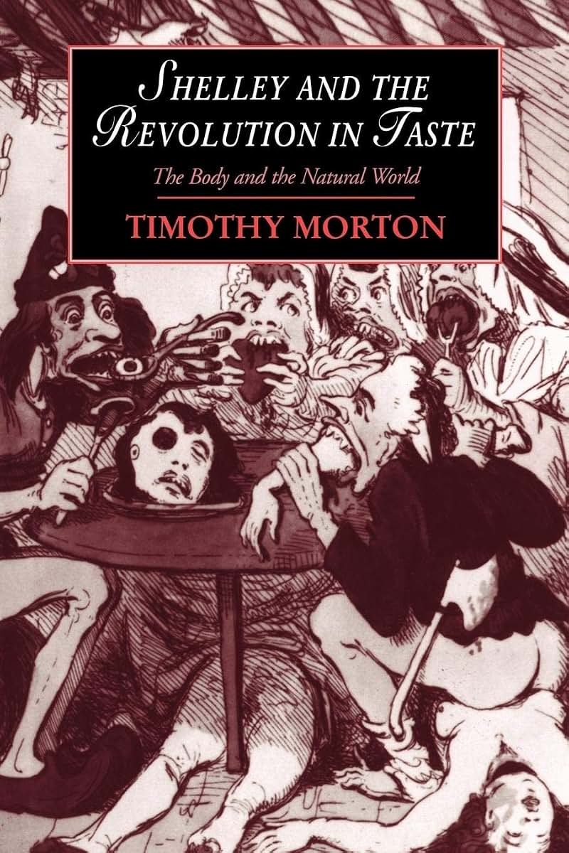 Shelley and the Revolution in Taste: The Body and the Natural World (Cambridge Studies in Romanticism, Series Number 10)
