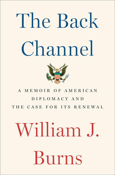 The Back Channel: A Memoir of American Diplomacy and the Case for Its Renewal