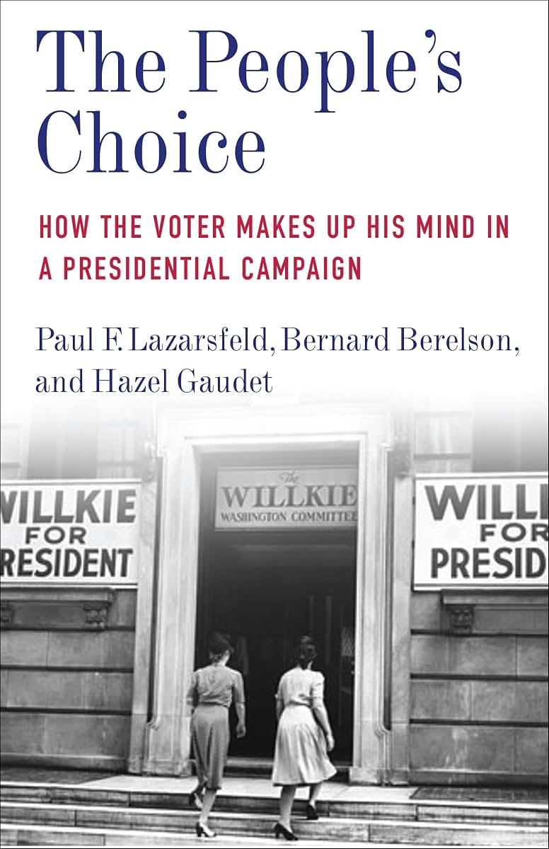 The People's Choice: How the Voter Makes Up His Mind in a Presidential Campaign (Legacy Editions)
