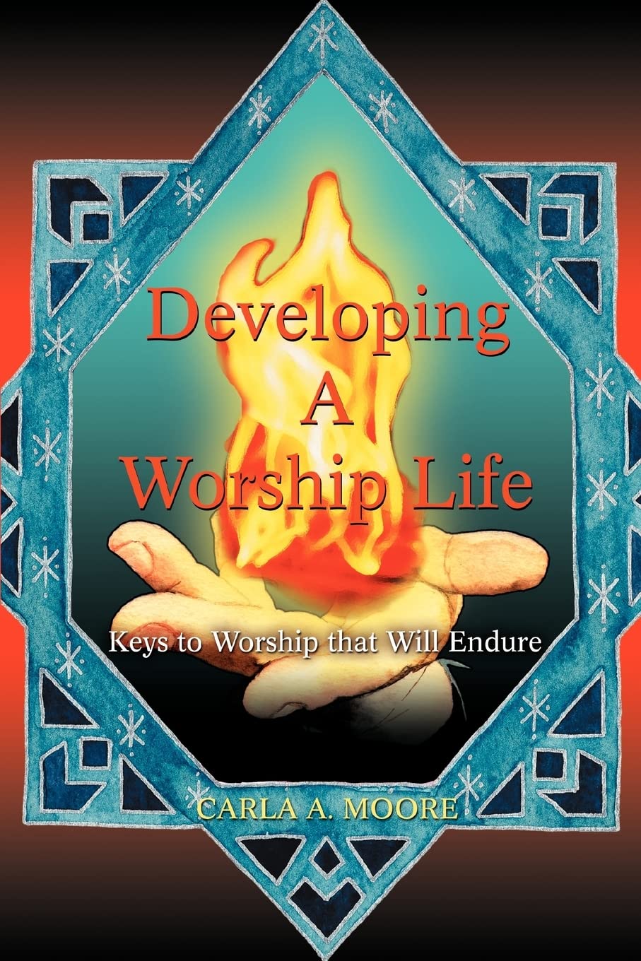 Developing A Worship Life: Keys to Worship that Will Endure