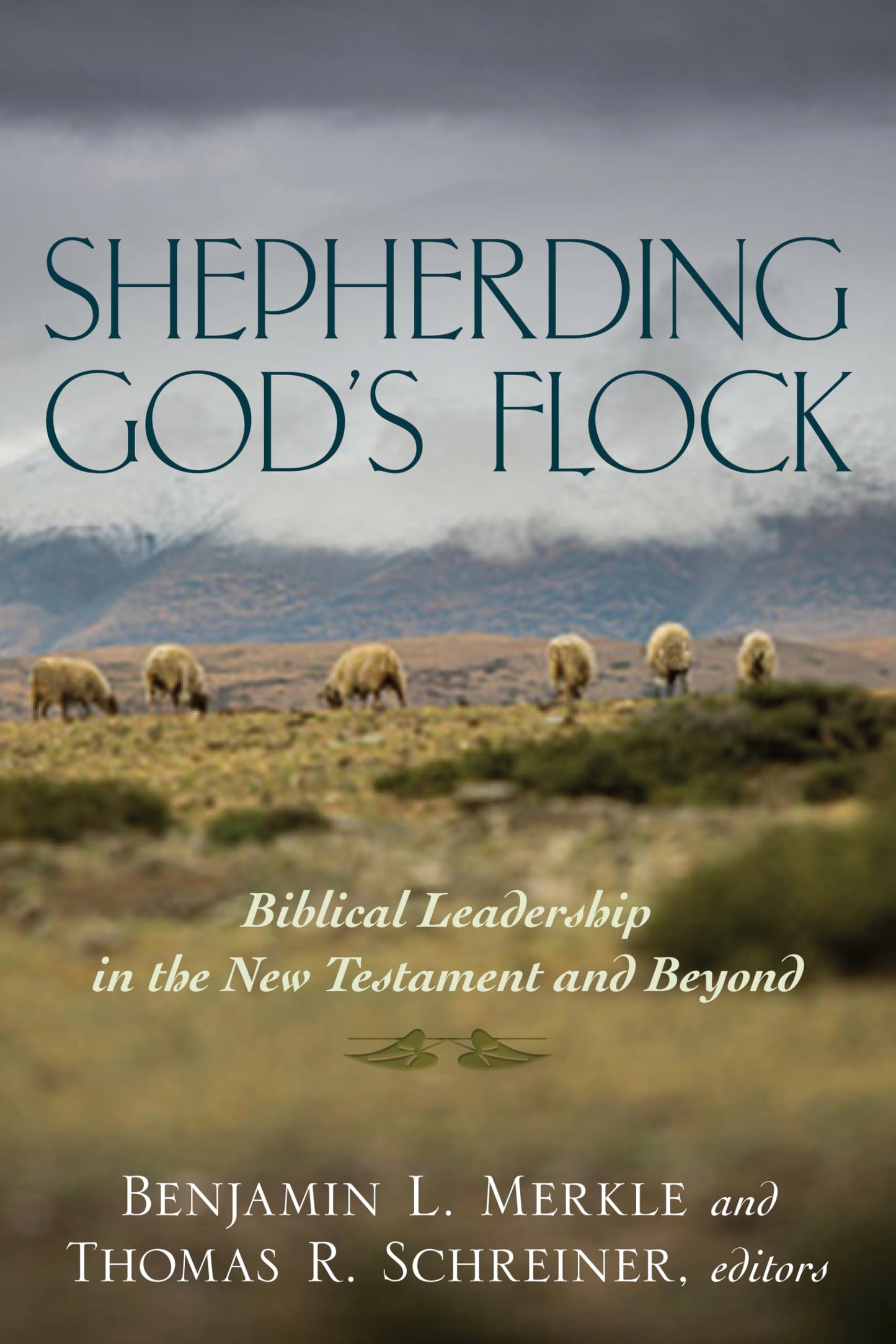 Shepherding God's Flock: Biblical Leadership in the New Testament and Beyond