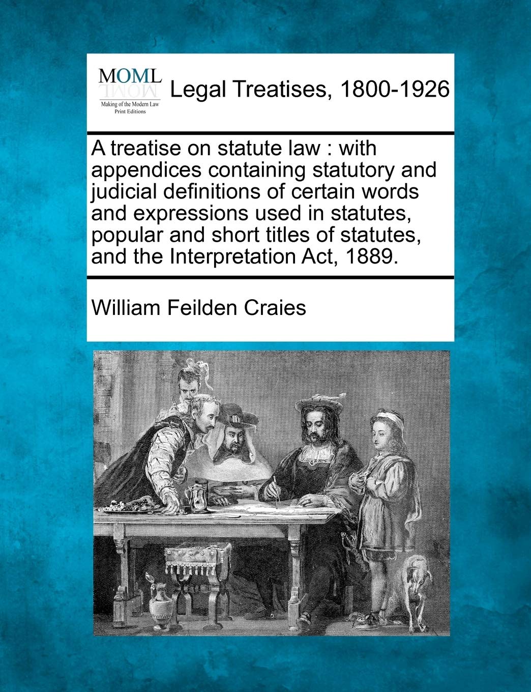 A treatise on statute law: with appendices containing statutory and judicial definitions of certain words and expressions used in statutes, popular ... statutes, and the Interpretation Act, 1889.