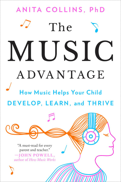 The Music Advantage: How Music Helps Your Child Develop, Learn, and Thrive
