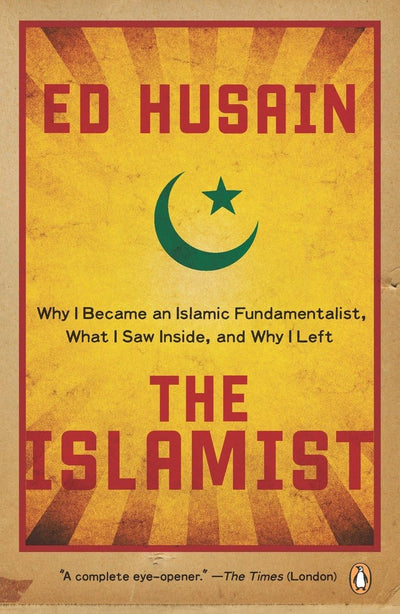 The Islamist: Why I Became an Islamic Fundamentalist, What I