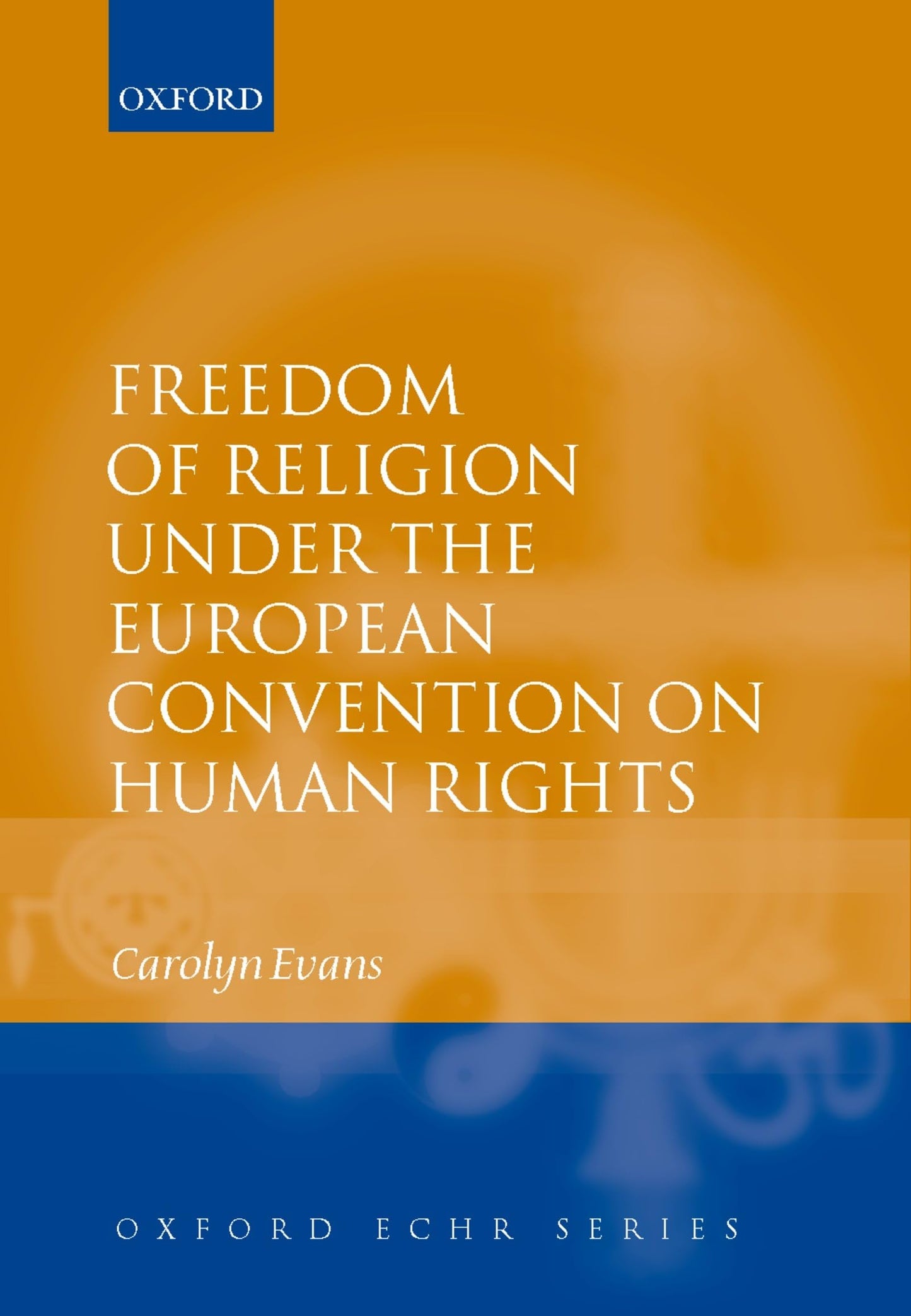 Freedom of Religion under the European Convention on Human Rights (Oxford European Human Rights Series)
