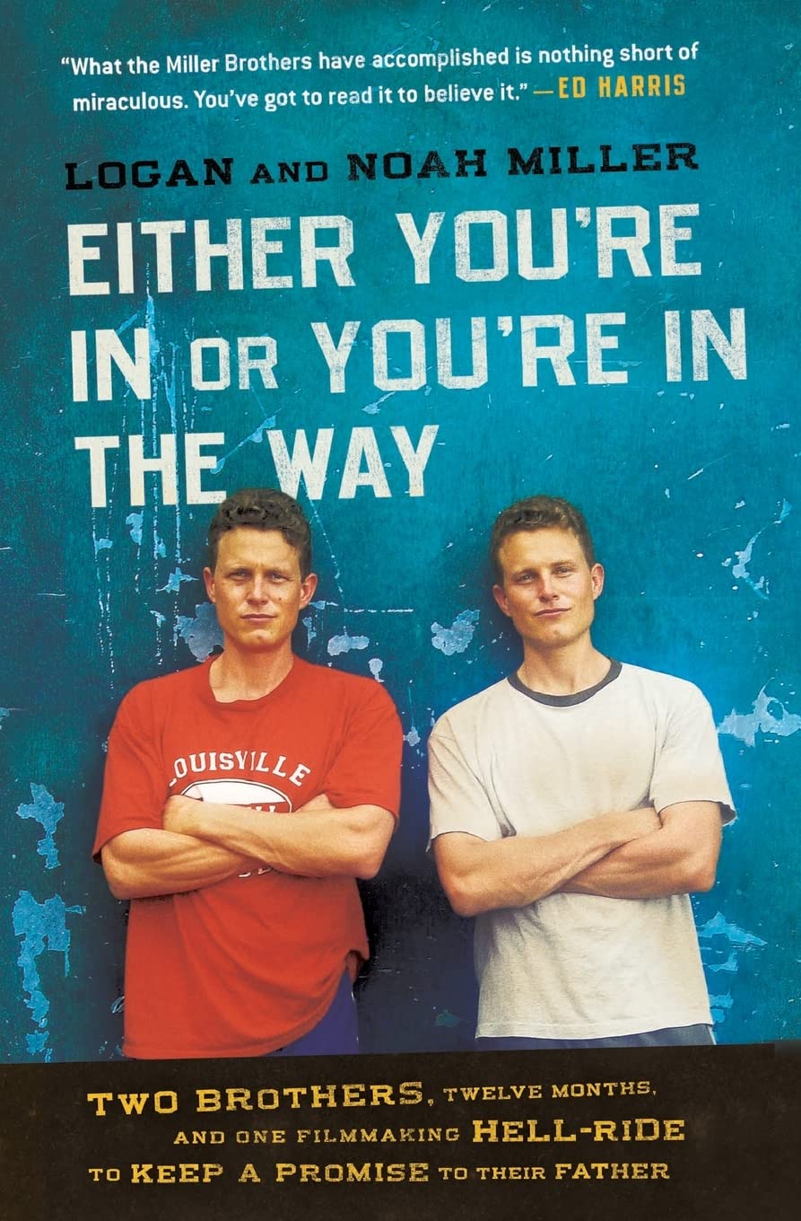 Either You're in or You're in the Way: Two Brothers, Twelve Months, and One Filmmaking Hell-Ride to Keep a Promise to Their Father