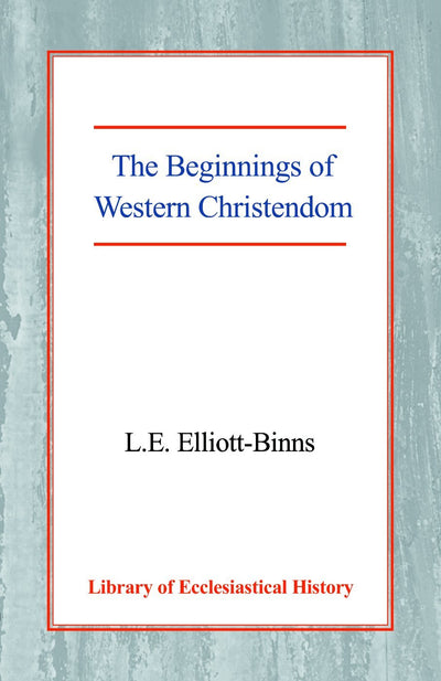 The Beginnings of Western Christendom (Library of Ecclesiastical History)