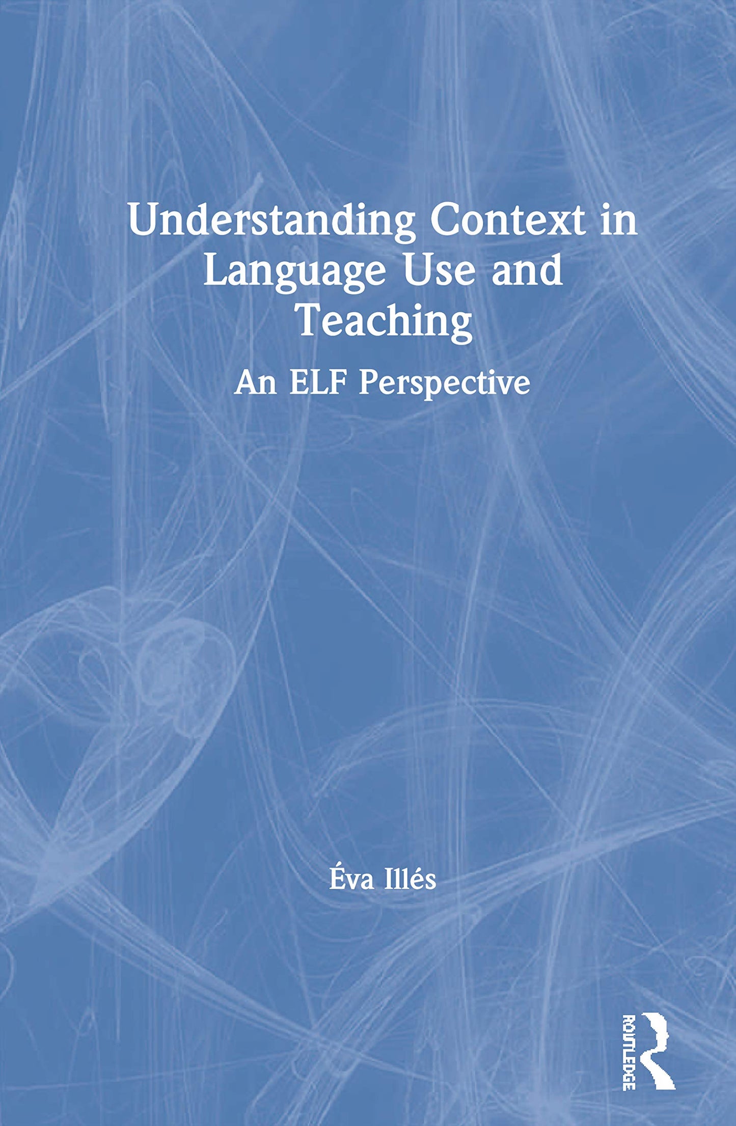 Understanding Context in Language Use and Teaching: An ELF Perspective