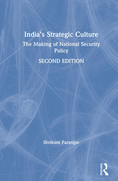 Indias Strategic Culture: The Making of National Security Policy