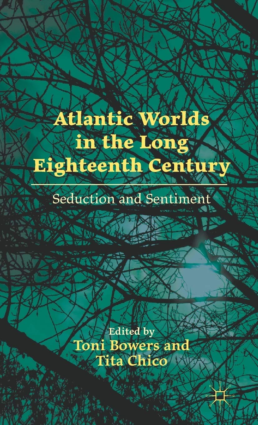 Atlantic Worlds in the Long Eighteenth Century: Seduction and Sentiment