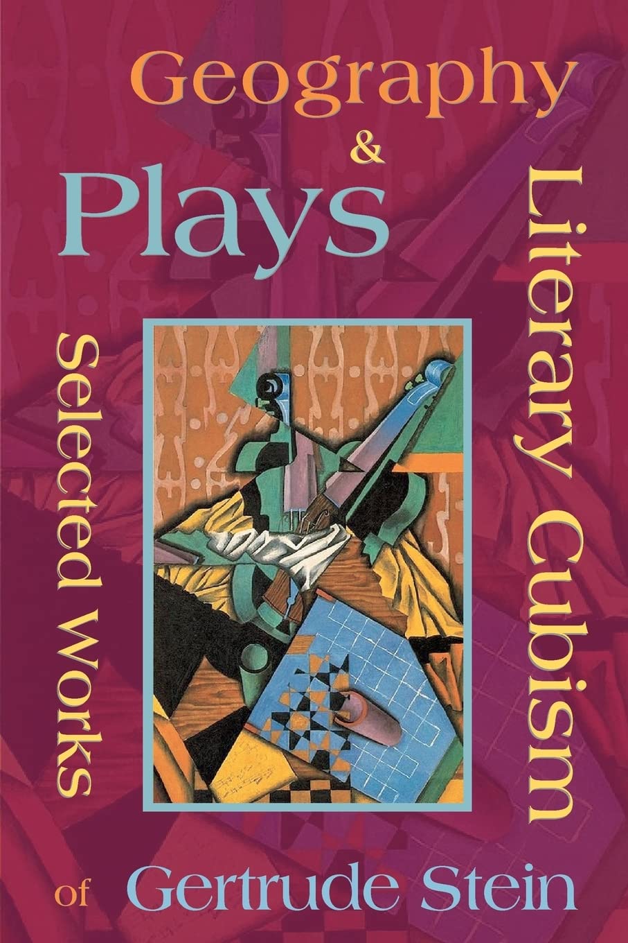 Literary Cubism - Geography & Plays - Selected Works of Gertrude Stein