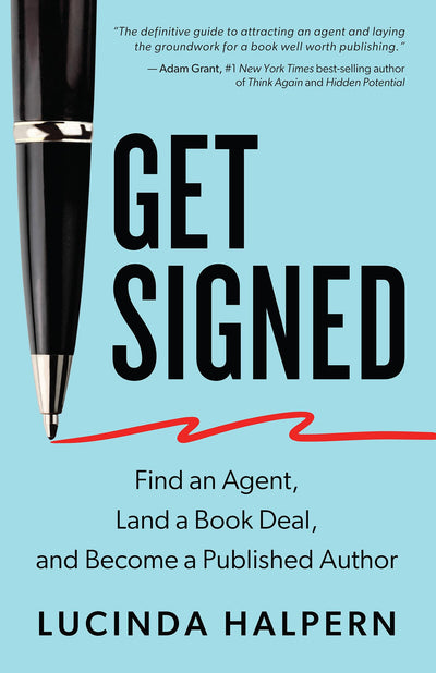 Get Signed: Find an Agent, Land a Book Deal, and Become a Published Author