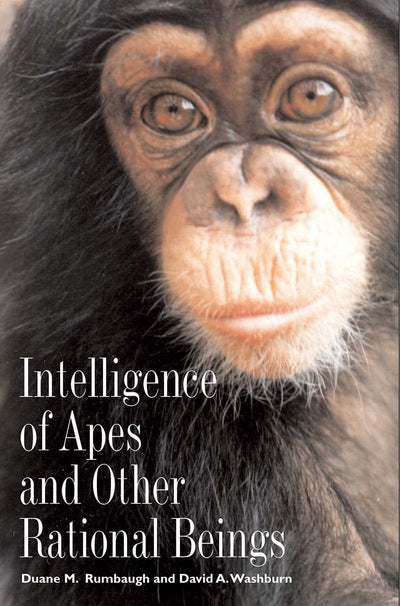 Intelligence of Apes and Other Rational Beings by Duane M. R