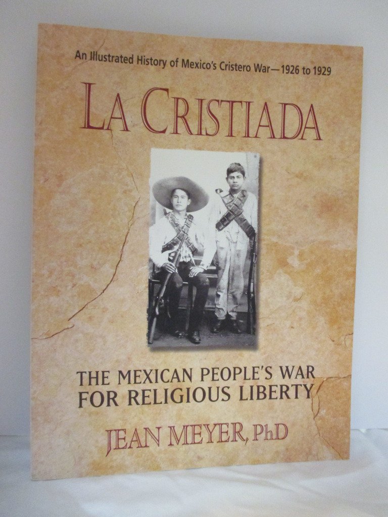 La Cristiada: The Mexican People's War for Religious Liberty