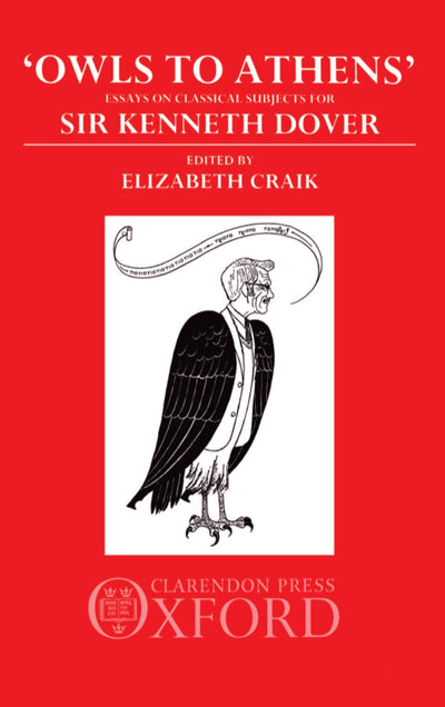 "Owls to Athens": Essays on Classical Culture Presented to Sir Kenneth Dover
