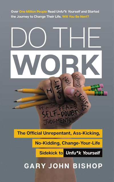 Do the Work: The Official Unrepentant, Ass-Kicking, No-Kidding, Change-Your-Life Sidekick to Unfu*k Yourself-A Workbook Filled with Self-Help ... Personal Development (Unfu*k Yourself series)
