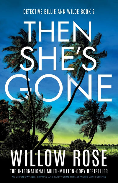 Then She's Gone: An unputdownable, gripping and twisty crime thriller packed with suspense (Detective Billie Ann Wilde)