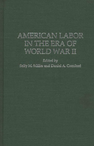 American Labor in the Era of World War II: (Contributions in Labor Studies)