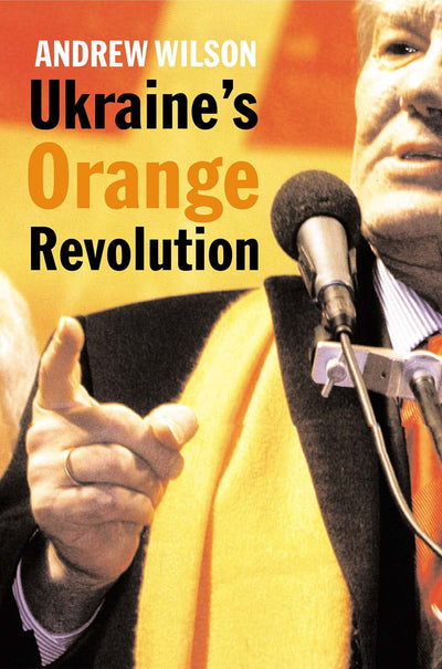 Ukraines Orange Revolution by Wilson, Andrew