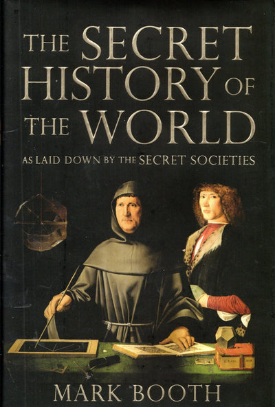 The Secret History of the World: As Laid Down by the Secret Societies