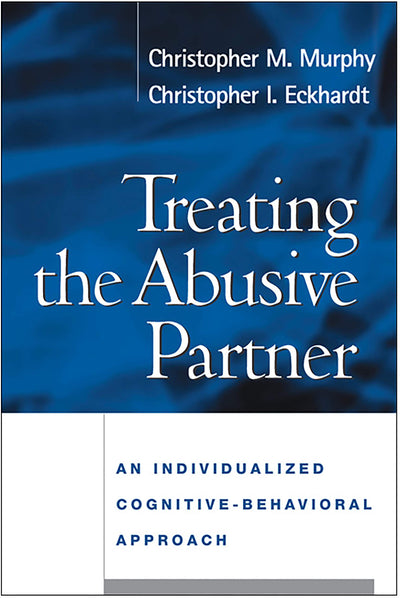 Treating the Abusive Partner: An Individualized Cognitive-Behavioral Approach