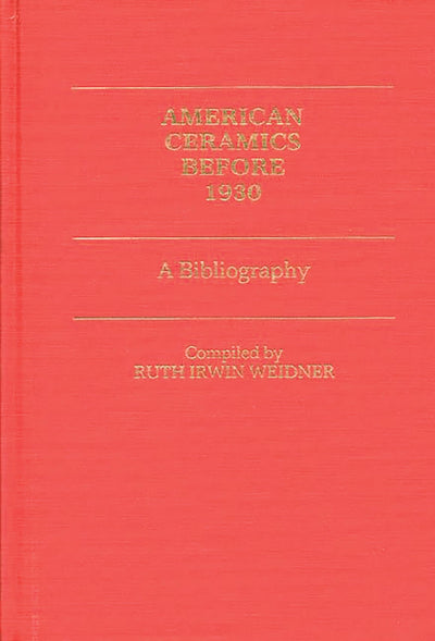 American Ceramics before 1930: A Bibliography (Art Reference Collection)
