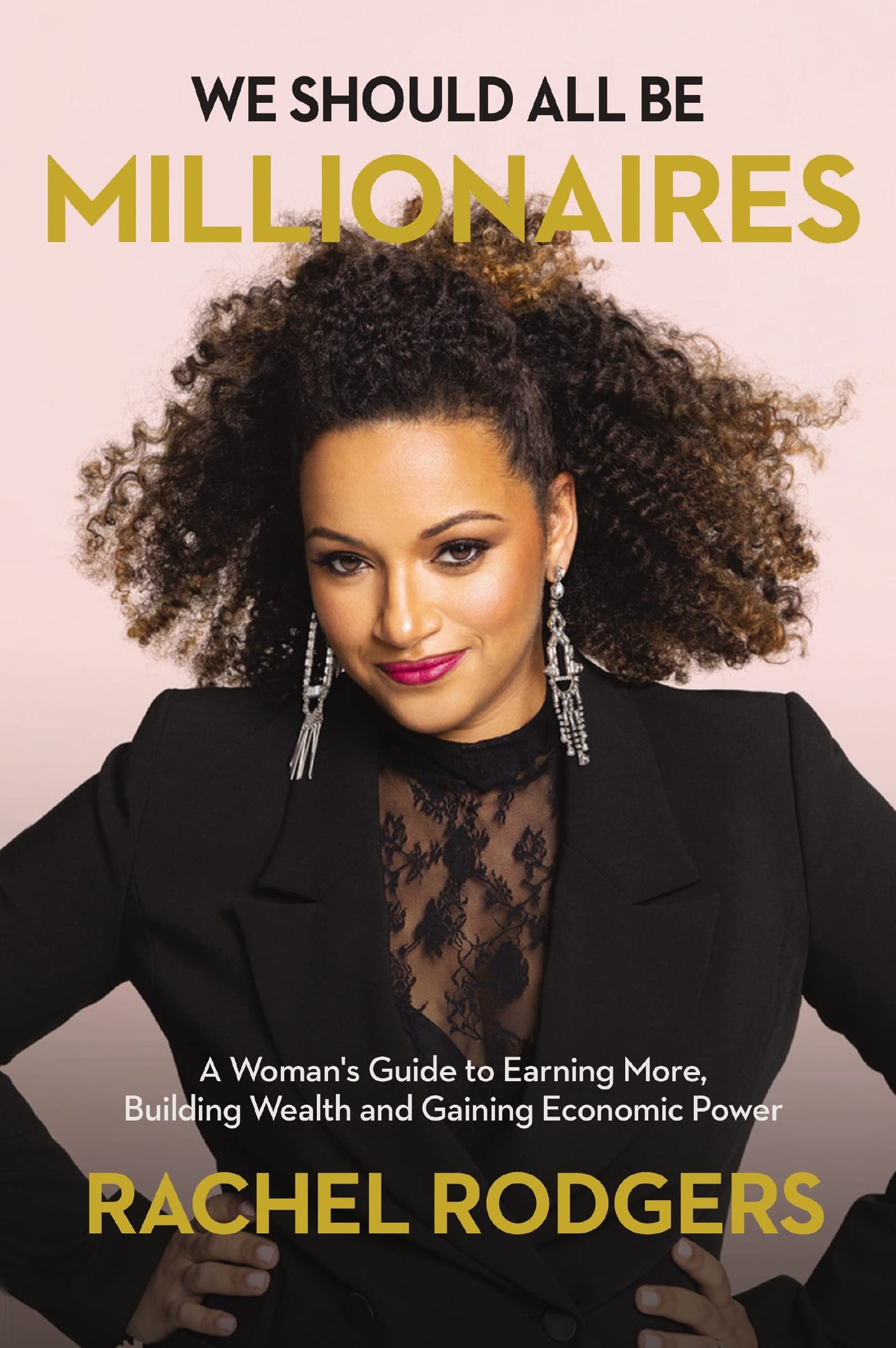 We Should All Be Millionaires: A Woman's Guide to Earning More