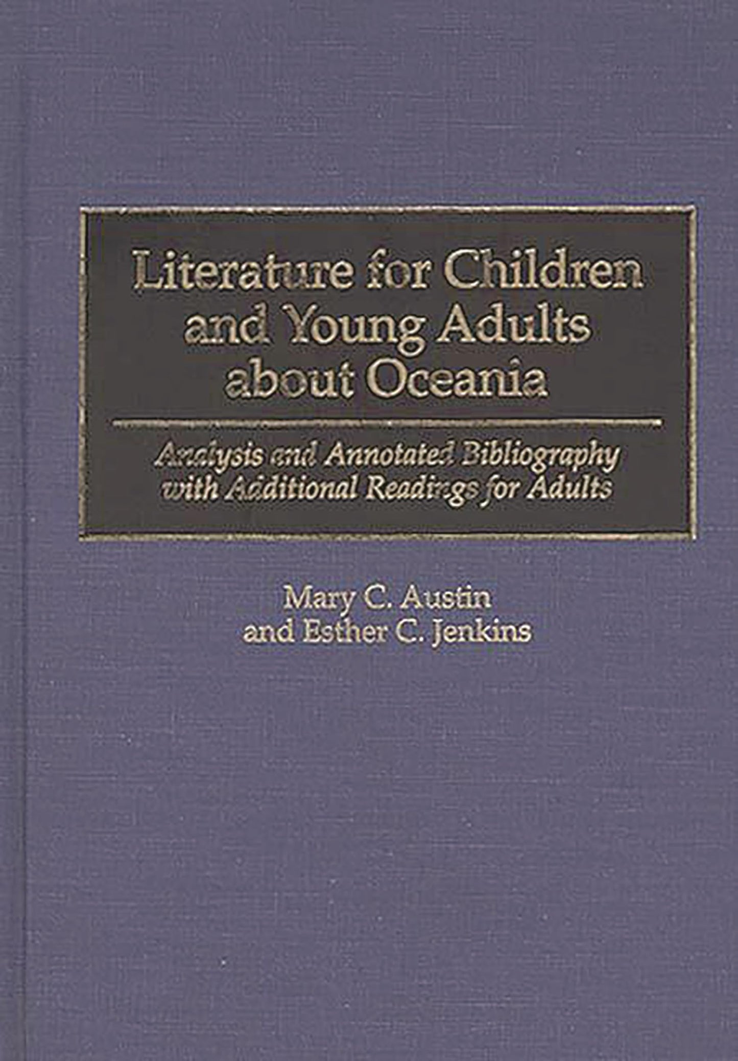 Literature for Children and Young Adults about Oceania: Analysis and Annotated Bibliography with Additional Readings for Adults (Bibliographies and Indexes in World Literature)