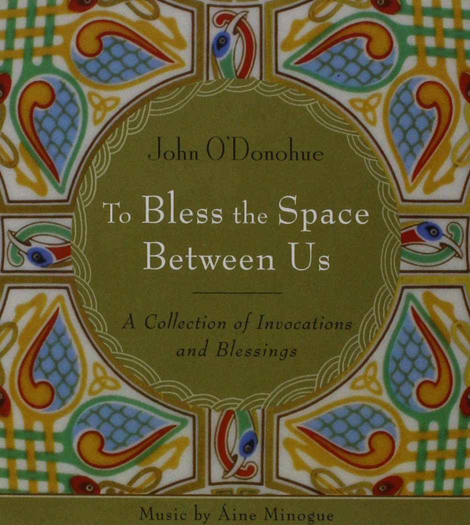 To Bless the Space Between Us: A Collection of Invocations a