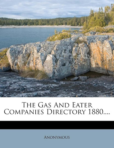 The Gas and Eater Companies Directory 1880....